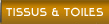 Tissus - Toiles - Jutes Tissus - Toiles - Jutes