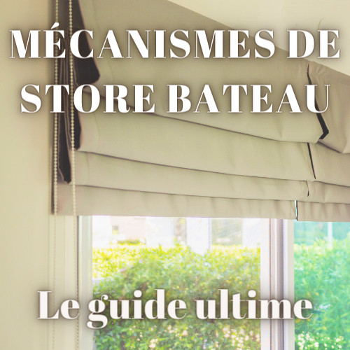 Mécanismes de store bateau - Le guide ultime