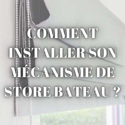 Comment installer un mécanisme de store bateau ?