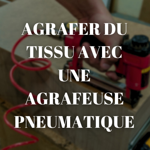 Agrafer du tissu avec une agrafeuse pneumatique