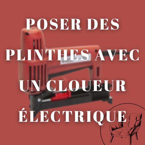 Poser des plinthes avec un cloueur électrique