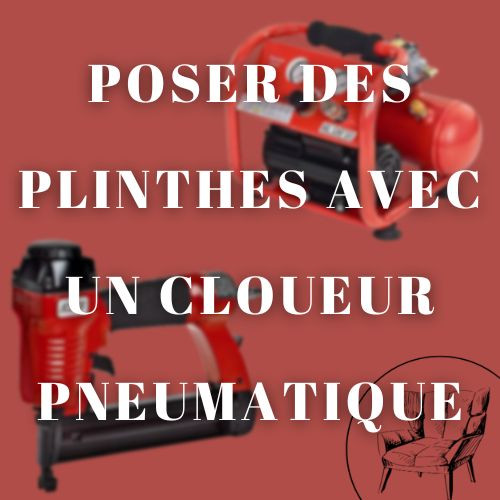 Poser des plinthes avec un cloueur pneumatique