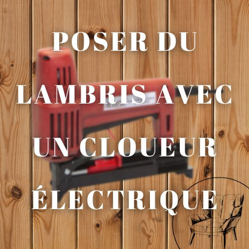 Poser du lambris avec un cloueur électrique