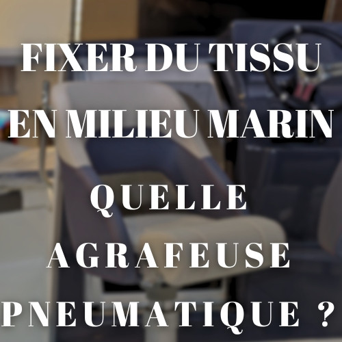 Fixer du tissu à l'aide d'une agrafeuse pneumatique et d'agrafes en INOX - Idéal pour les bateaux