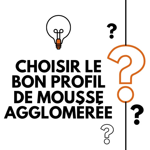 Comment choisir ses profils en mousse agglomérée